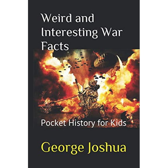 Pre-Owned Weird and Interesting War Facts: Pocket History for Kids (Paperback) 198088739X 9781980887393
