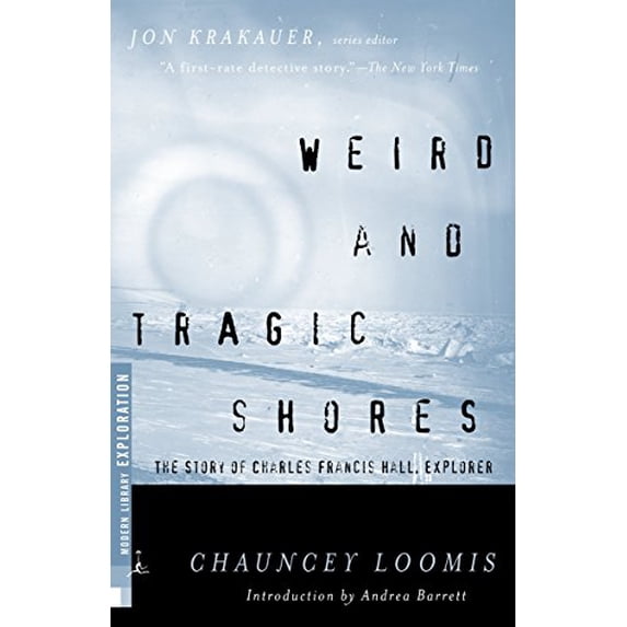 Pre-Owned Weird and Tragic Shores: The Story of Charles Francis Hall, Explorer (Paperback) 037575525X 9780375755255