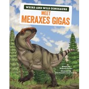 Weird and Wild Dinosaurs Meet Meraxes Gigas A Graphic Guide, Hardcover