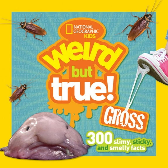 NATIONAL GEOGRAPHIC KIDS : Weird but True! Gross: 300 Slimy, Sticky, and Smelly Facts (Paperback)