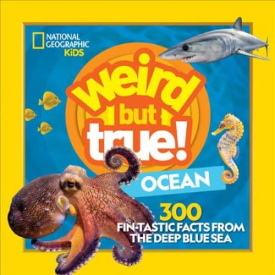 Weird but True! Ocean : 300 Fin-tastic Facts from the Deep Blue Sea