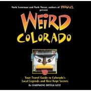 CHARMAINE ORTEGA GETZ Weird colorado : your travel guide to colorado's local legends and best kept secrets - hardcover: 9781402754630