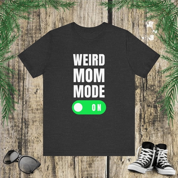 Weird mom mode on funny mother joke mama humor Unisex Leisure T-shirt