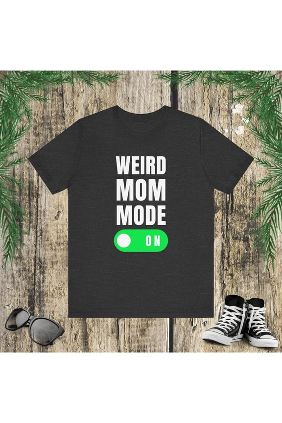 Weird mom mode on funny mother joke mama humor Unisex Leisure T-shirt