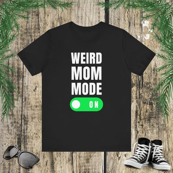 Weird mom mode on funny mother joke mama humor Unisex Leisure T-shirt