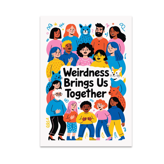 Weirdness Brings Us Together - Community Unity Art - 13x19 Poster Print