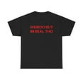 thumbnail image 1 of Weirdo Graphic Tee Im Real Tho Slogan Design Distinctive Style Comfort Cotton T-Shirt Black S-5XL, 1 of 5