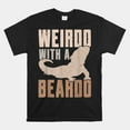 Weirdo With A Beardo Bearded Dragon Lizard Gecko Pet Reptile Shirt