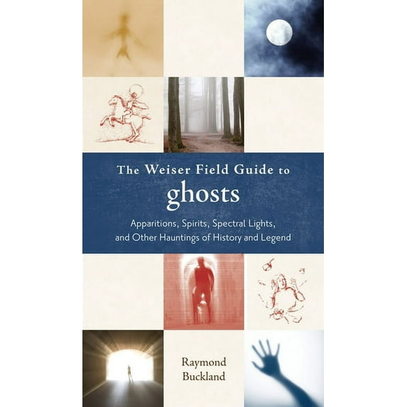 Weiser Field Guide The Weiser Field Guide to Ghosts: Apparitions, Spirits, Spectral Lights and Other Hauntings of History and Legend, (Paperback)