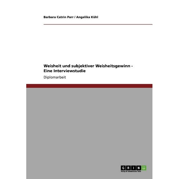 Weisheit Und Subjektiver Weisheitsgewinn - Eine Interviewstudie