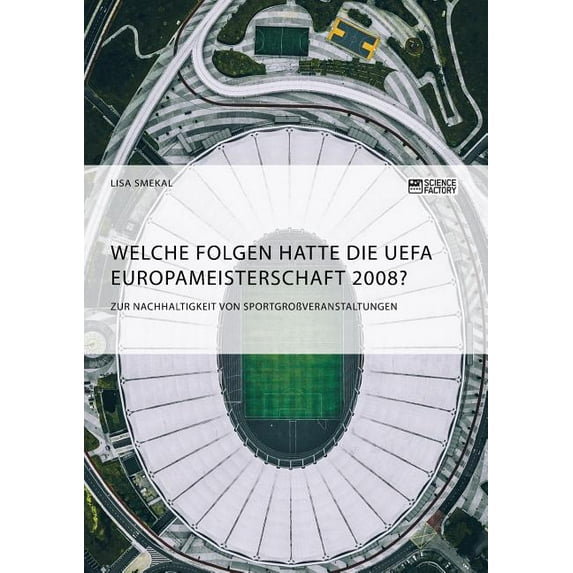 Welche Folgen hatte die UEFA Europameisterschaft 2008? Zur Nachhaltigkeit von SportgroÃveranstaltungen, (Paperback)