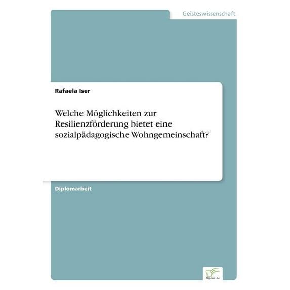 Welche Möglichkeiten zur Resilienzförderung bietet eine sozialpädagogische Wohngemeinschaft?, (Paperback)