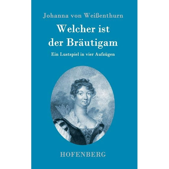 Welcher ist der Bräutigam: Ein Lustspiel in vier Aufzügen (Hardcover)