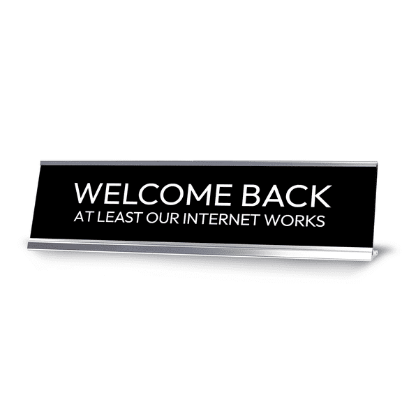 Welcome Back At Least Our Internet Works Silver Frame Desk Sign (2x8") | Durable Plate | Strong Frame | Return to Work or Home Working Sarcastic Funny Desk Sign | Perfect Co-worker or Family Gifts