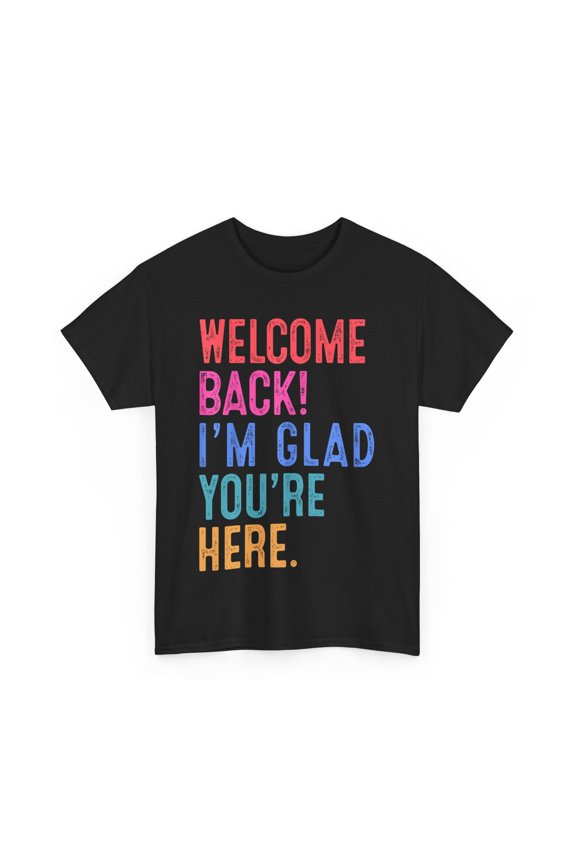 Welcome Back I'm Glad You're Here Back To School Teacher T-Shirt