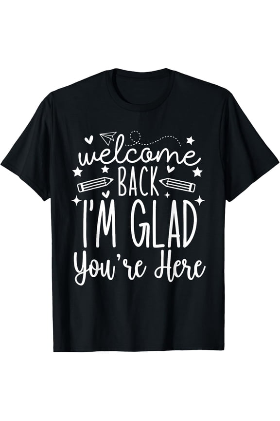 Welcome Back I'm Glad You're Here Back to School Teacher T-Shirt