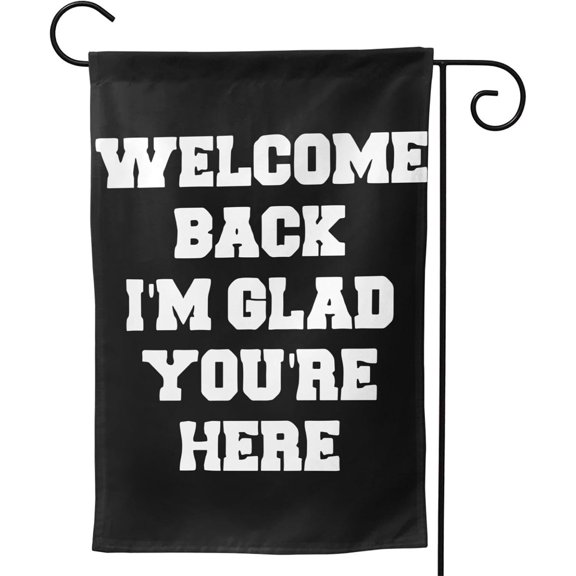 Welcome Back Im Glad Youre Here Garden Flag 12x18 Double Sided for Patio