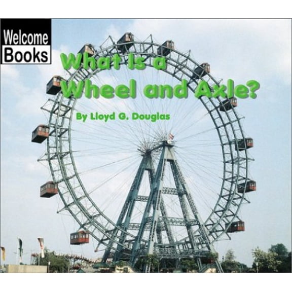 Pre-Owned Welcome Books: Simple Machines (Hardcover): What Is a Wheel and Axle? (Hardcover)