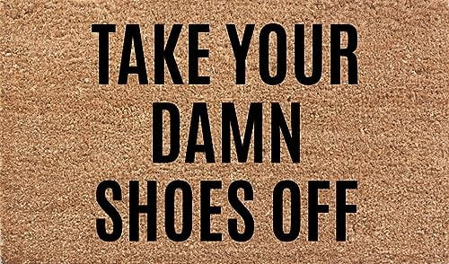 Welcome Door Mats Take Your Damn Shoes Off Welcome Door Mat ...