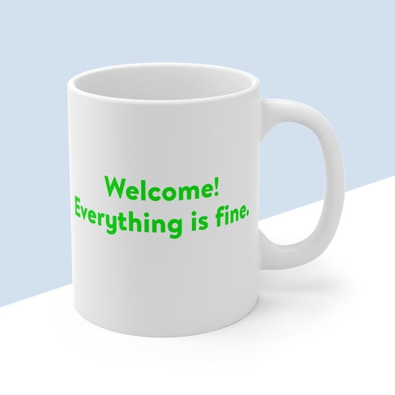 Welcome! Everything is fine, The Good Place Inspired Mug Ceramic Mug 11oz