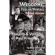 BEN OHMART; JUNE FORAY Welcome, Foolish Mortals the Life and Voices of Paul Frees (Revised Edition) (Paperback)