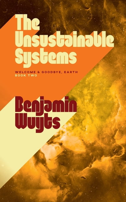 Welcome & Goodbye, Earth The Unsustainable Systems, Book 2, (Paperback)