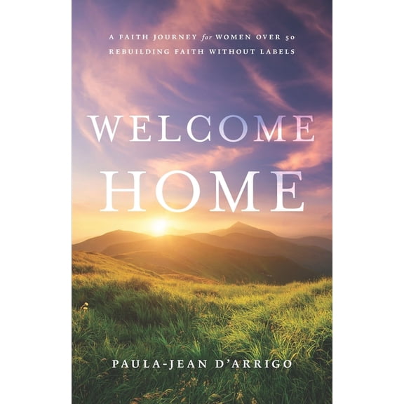 Welcome Home: A Faith Journey for Women Over 50: Rebuilding Faith Without Labels, (Paperback)