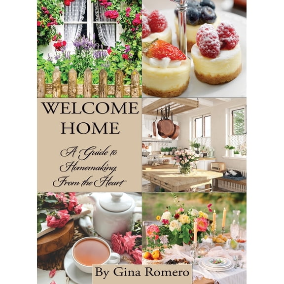 Welcome Home: A Guide to Homemaking From the Heart, (Hardcover)