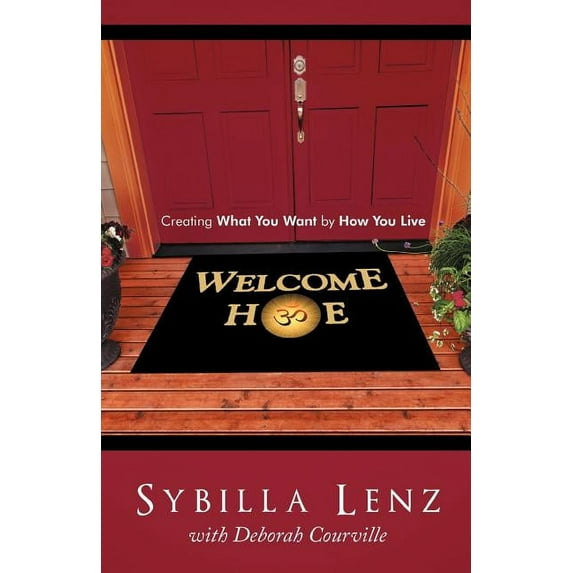 Welcome Home: Creating What You Want by How You Live (Paperback)