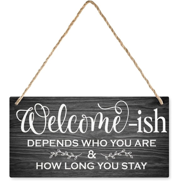 Welcome-Ish Depends Who You are and How Long You Stay Wooden Door Hanger 12 x 8 Inch, Rustic Farmhouse Outdoor Indoor Decor, Front Door Sign