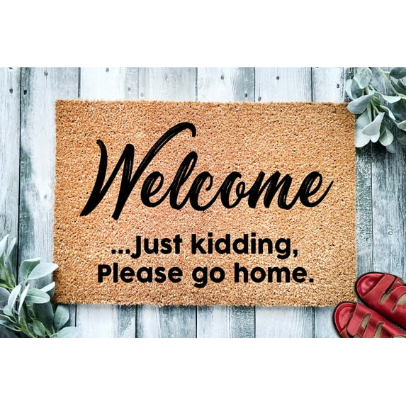 Welcome Just Kidding Please Go Home | Funny Doormat | Go Away Welcome Mat | Funny Door Mat | Funny Gift | Home Doormat | Housewarming