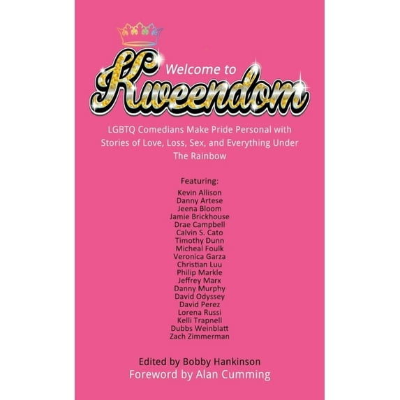 Welcome to Kweendom: LGBTQ Comedians Make Pride Personal with Stories of Love, Loss, Sex, and Everything Under The Rainb, (Paperback)