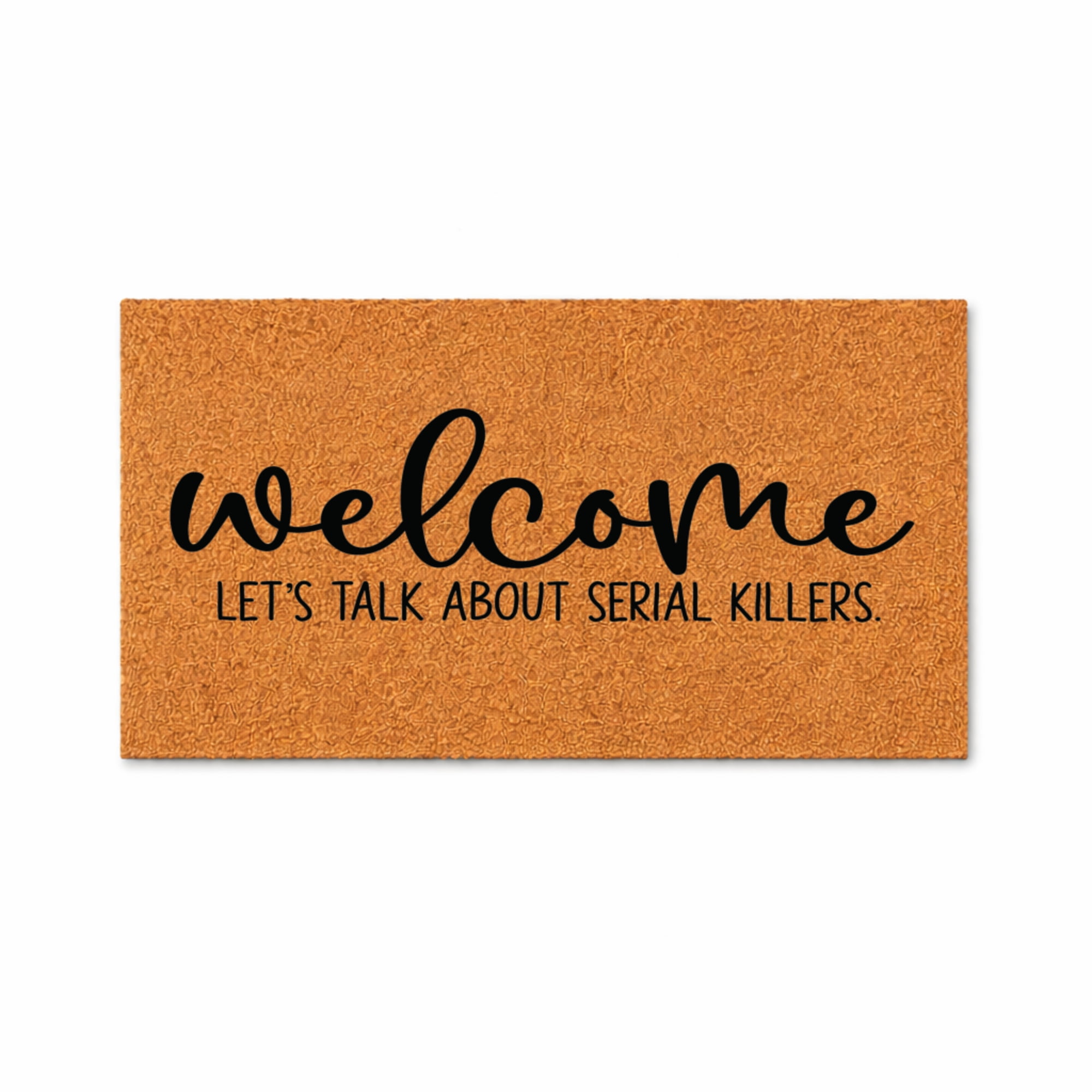 Welcome, Let's Talk About Serial Killers Doormat - Brown Coir PVC Outdoor Doormat (18x30 inches) 4235