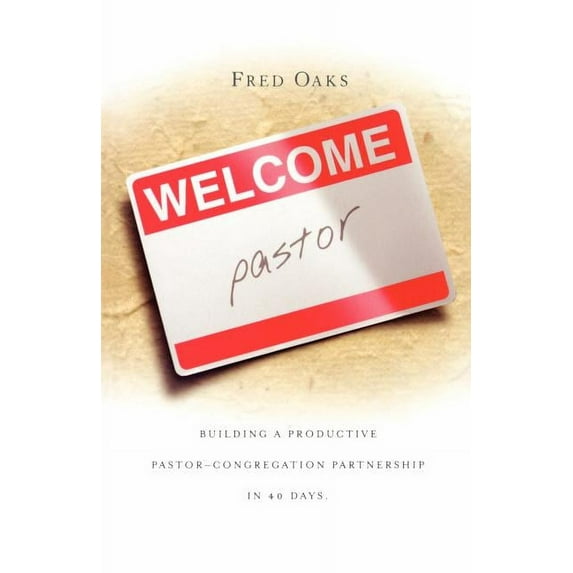 Welcome, Pastor! Building A Productive Pastor - Congregation Partnership In 40 Days (Paperback)