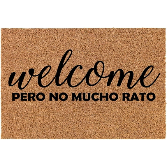 Welcome Pero No Mucho Rato Doormat Door Mat Entry Mat Housewarming Gift Newlywed Gift Wedding Gift New Home Kitchen Balcony Decoration 30x18 Inch