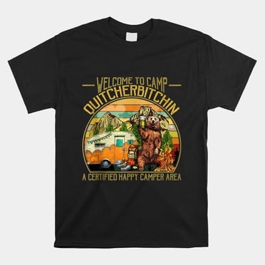 Welcome To Camp Quitcherbitchin T-shirt Outdoorsy Camper