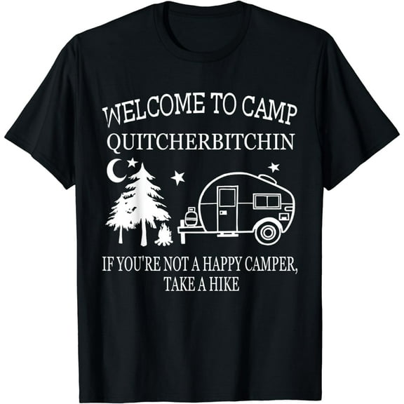 Welcome To Camp Quitcherbitchin Funny Camping T-Shirt