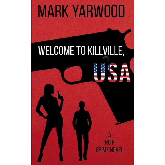 Noir Crime Novels Welcome To Killville, USA, Book 1, (Paperback)