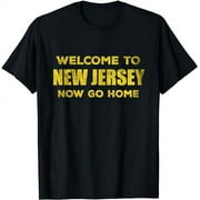 Welcome To New Jersey Now Go Home - Yellow Vintage Text T-Shirt