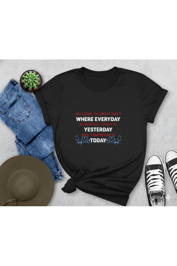 Welcome To Night Shift Funny Nursing Quote Yesterday Today Tomorrow Unisex T-Shirt, up to size 5XL