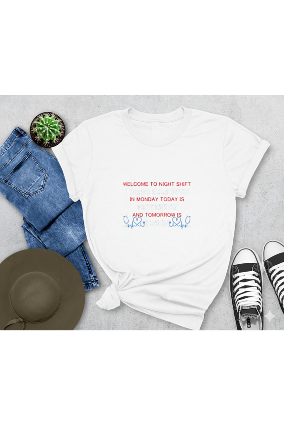 Welcome To Night Shift Funny Nursing Quote Yesterday Today Tomorrow Unisex T-Shirt, up to size 5XL