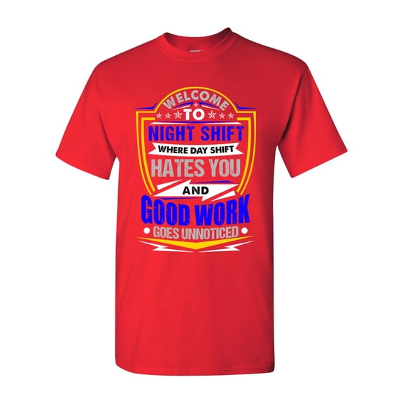 Welcome To Night Shift Good Work Unnoticed Funny DT Adult T-Shirt Tee