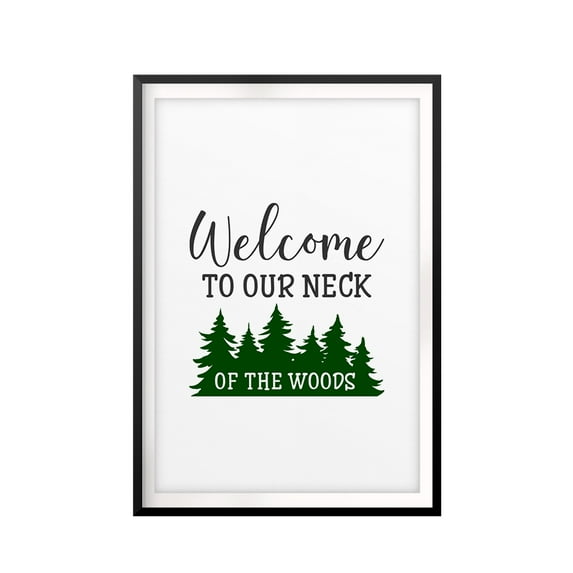 Welcome To Our Neck Of The Woods 5 x 7" UNFRAMED Print Home Decor Wall Art