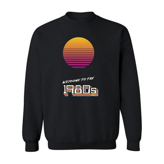 Welcome, To The 1980's Sweatshirt Women -Image by Shutterstock, Female x-Large