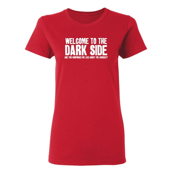 Welcome To The Dark Side Sarcastic Novelty Gift Idea Adult Humor Funny Women's Casual Tees