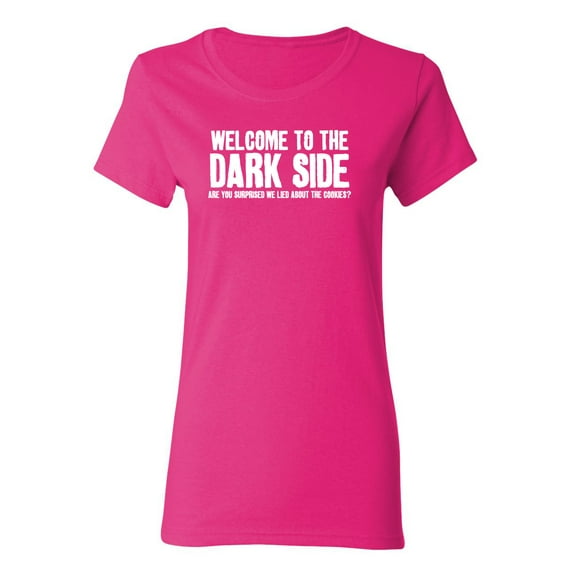 Welcome To The Dark Side Sarcastic Novelty Gift Idea Adult Humor Funny Women's Casual Tees