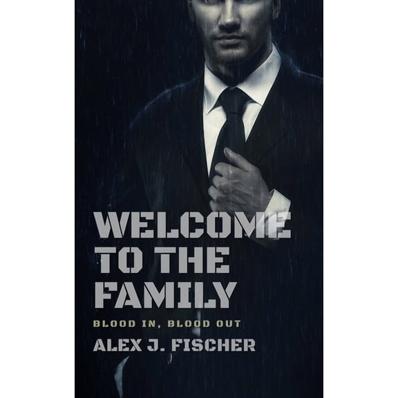 Welcome To The Family: Blood In, Blood Out (Paperback) by Alex J Fischer