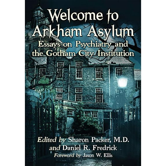 Welcome to Arkham Asylum: Essays on Psychiatry and the Gotham City Institution, (Paperback)