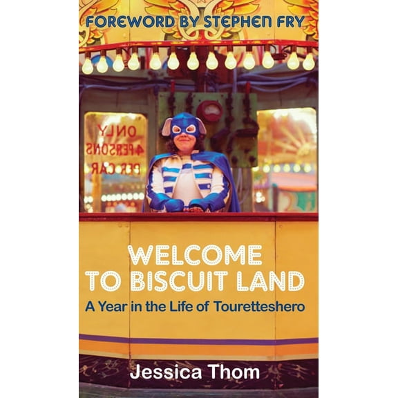 Welcome to Biscuit Land: A Year in the Life of Touretteshero, (Paperback)