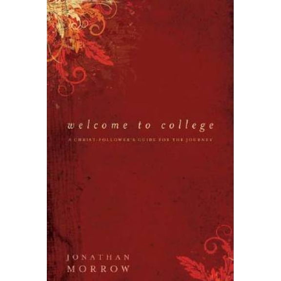 Pre-Owned Welcome to College: A Christ-Follower's Guide for the Journey (Paperback) 0825433541 9780825433542